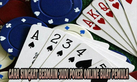 Cara Singkat Bermain Judi Poker Online Buat Pemula